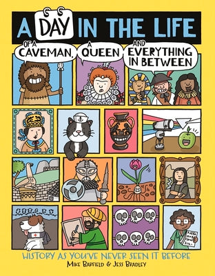 A Day in the Life of a Caveman, a Queen and Everything in Between: History as You've Never Seen It Before by Barfield, Mike