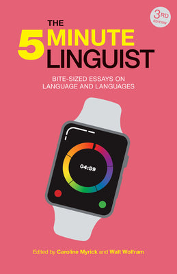 The 5-Minute Linguist: Bite-Sized Essays on Language and Languages by Myrick, Caroline