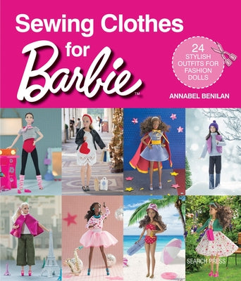 Sewing Clothes for Barbie: 24 Stylish Outfits for Fashion Dolls by Benilan, Annabel