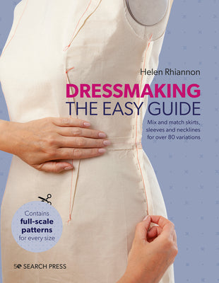 Dressmaking: The Easy Guide: Mix and Match Skirts, Sleeves and Necklines for Over 80 Stylish Variations by Rhiannon, Helen