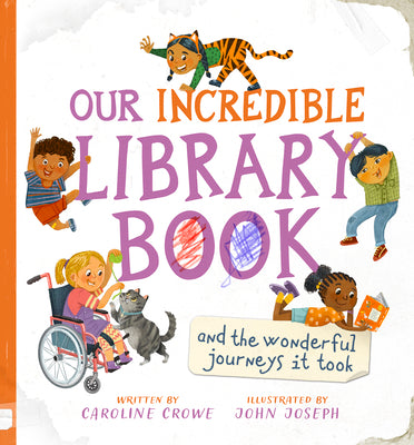 Our Incredible Library Book (and the Wonderful Journeys It Took) by Crowe, Caroline