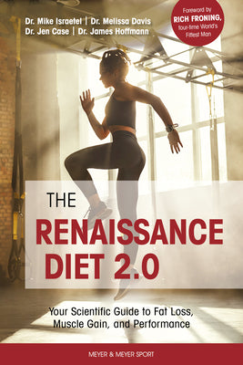 The Renaissance Diet 2.0: Your Scientific Guide to Fat Loss, Muscle Gain, and Performance: Your Scientific Guide to Fat Loss, Muscle Gain, and P by Hoffmann, James James