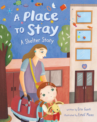 A Place to Stay: A Shelter Story by Gunti, Erin