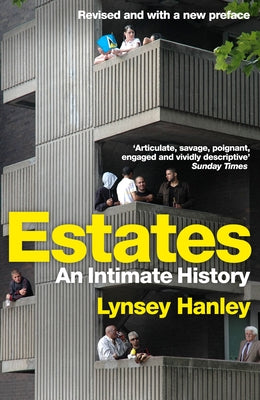 Estates: An Intimate History by Hanley, Lynsey