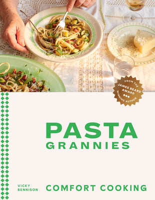 Pasta Grannies: Comfort Cooking: Traditional Family Recipes from Italy's Best Home Cooks by Bennison, Vicky