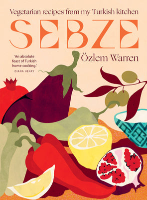 Sebze: Vegetarian Recipes from My Turkish Kitchen by Warren, Özlem