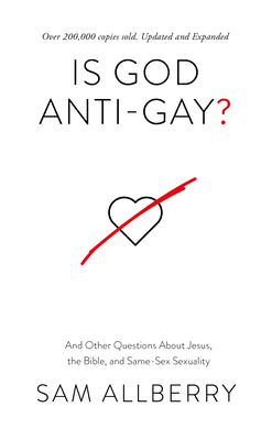 Is God Anti-Gay?: And Other Questions about Jesus, the Bible, and Same-Sex Sexuality by Allberry, Same