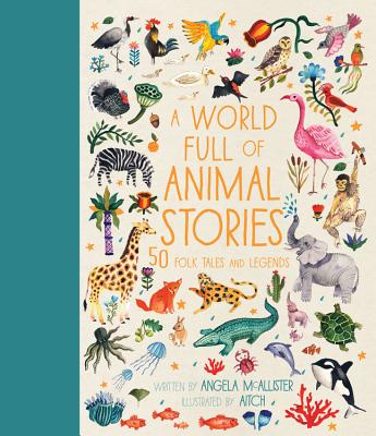 A World Full of Animal Stories: 50 Folk Tales and Legendsvolume 2 by McAllister, Angela
