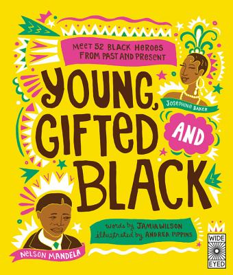 Young Gifted and Black: Meet 52 Black Heroes from Past and Present by Wilson, Jamia