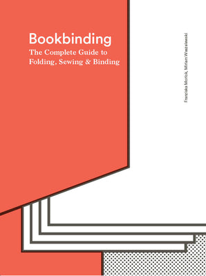 Bookbinding: The Complete Guide to Folding, Sewing & Binding by Morlok, Franziska