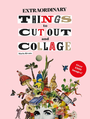 Extraordinary Things to Cut Out and Collage by Rivans, Maria