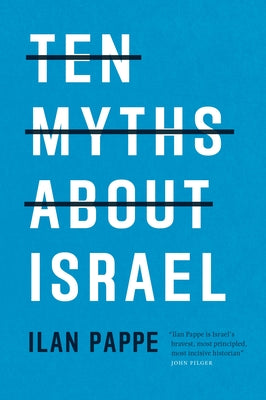 Ten Myths about Israel by Pappe, Ilan