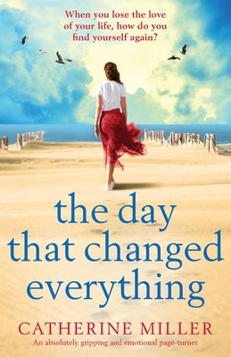 The Day that Changed Everything: An absolutely gripping and emotional page turner by Miller, Catherine