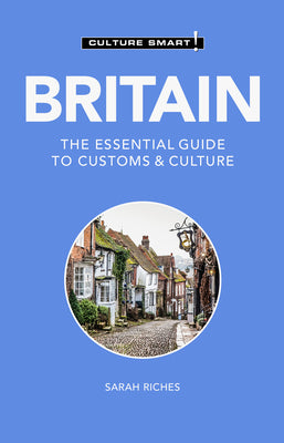 Britain - Culture Smart!: The Essential Guide to Customs & Culture by Riches, Sarah