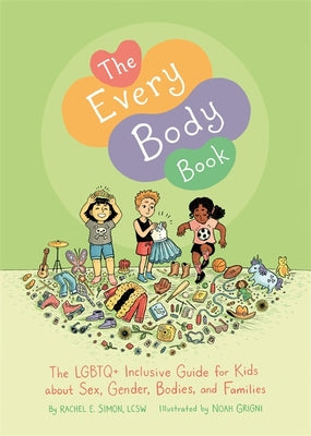 The Every Body Book: The LGBTQ+ Inclusive Guide for Kids about Sex, Gender, Bodies, and Families by Simon, Rachel E.