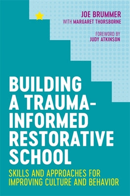 Building a Trauma-Informed Restorative School: Skills and Approaches for Improving Culture and Behavior by Thorsborne, Margaret