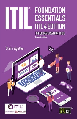 ITIL(R) Foundation Essentials ITIL 4 Edition: The ultimate revision guide by Agutter, Claire
