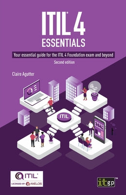 ITIL(R) 4 Essentials: Your essential guide for the ITIL 4 Foundation exam and beyond by Agutter, Claire