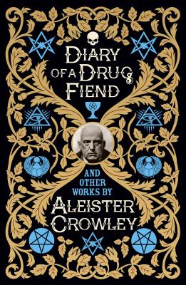 Diary of a Drug Fiend and Other Works by Aleister Crowley by Crowley, Aleister