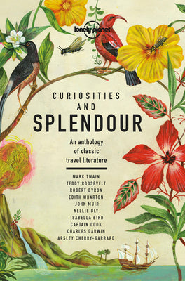 Curiosities and Splendour 1: An Anthology of Classic Travel Literature by Planet, Lonely