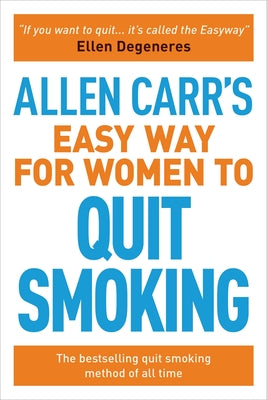 Allen Carr's Easy Way for Women to Quit Smoking: The Bestselling Quit Smoking Method of All Time by Carr, Allen