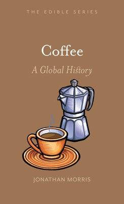 Coffee: A Global History by Morris, Jonathan