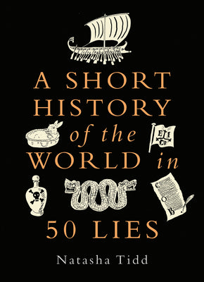 A Short History of the World in 50 Lies by Tidd, Natasha