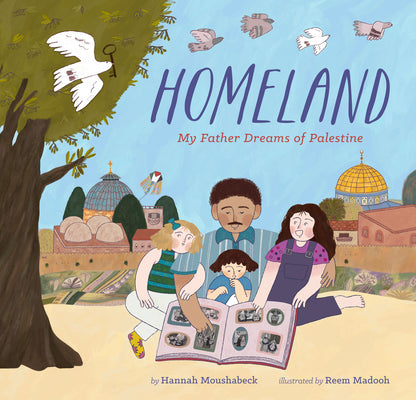 Homeland: My Father Dreams of Palestine by Moushabeck, Hannah