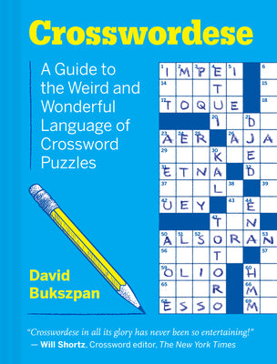 Crosswordese: A Guide to the Weird and Wonderful Language of Crossword Puzzles by Bukszpan, David