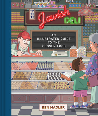 The Jewish Deli: An Illustrated Guide to the Chosen Food by Nadler, Ben