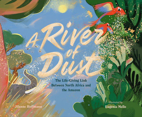 A River of Dust: The Life-Giving Link Between North Africa and the Amazon by Hoffmann, Jilanne