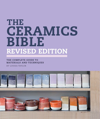 The Ceramics Bible Revised Edition by Taylor, Louisa