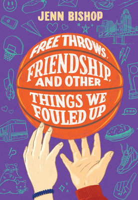 Free Throws, Friendship, and Other Things We Fouled Up by Bishop, Jenn