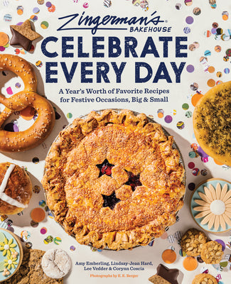 Zingerman's Bakehouse Celebrate Every Day: A Year's Worth of Favorite Recipes for Festive Occasions, Big and Small by Emberling, Amy