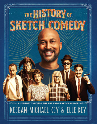 The History of Sketch Comedy: A Journey Through the Art and Craft of Humor by Key, Keegan-Michael