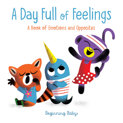 A Day Full of Feelings: Beginning Baby by Chronicle Books