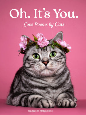 Oh. It's You.: Love Poems by Cats by Marciuliano, Francesco