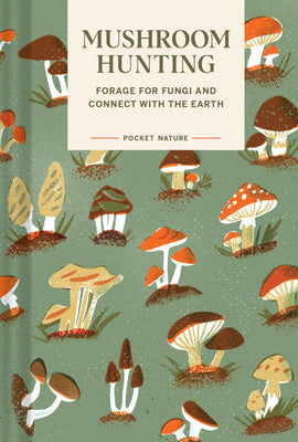Pocket Nature: Mushroom Hunting: Forage for Fungi and Connect with the Earth by Han, Emily