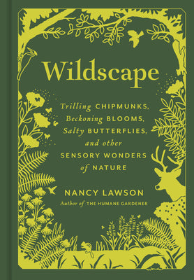 Wildscape: Trilling Chipmunks, Beckoning Blooms, Salty Butterflies, and Other Sensory Wonders of Nature by Lawson, Nancy