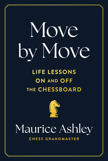 Move by Move: Life Lessons on and Off the Chessboard by Ashley, Maurice
