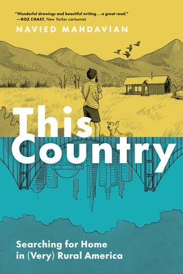 This Country: Searching for Home in (Very) Rural America by Mahdavian, Navied