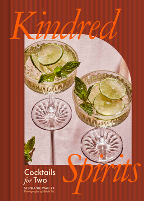 Kindred Spirits: Cocktails for Two by Wahler, Stephanie