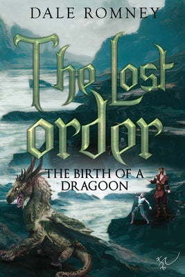 The Lost Order: The Birth of a Dragoon: The Birth of a Dragoon by Romney, Dale