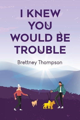 I Knew You Would Be Trouble by Thompson, Brettney