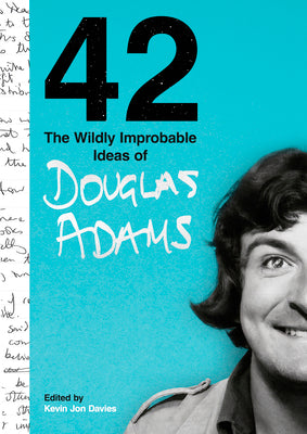 42: The Wildly Improbable Ideas of Douglas Adams by Adams, Douglas