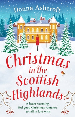 Christmas in the Scottish Highlands: A heart-warming, feel-good Christmas romance to fall in love with by Ashcroft, Donna