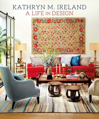 A Life in Design: Celebrating 30 Years of Interiors by Ireland, Kathryn M.