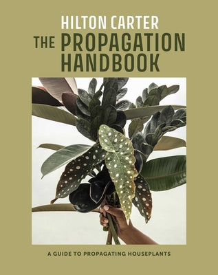 The Propagation Handbook: A Guide to Propagating Houseplants by Carter, Hilton