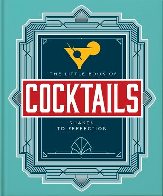 The Little Book of Cocktails: Shaken to Perfection by Orange Hippo!