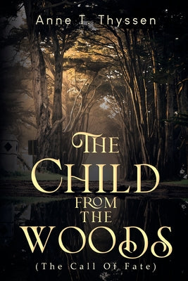 The Child From The Woods (The Call Of Fate) by Thode Thyssen, Anne